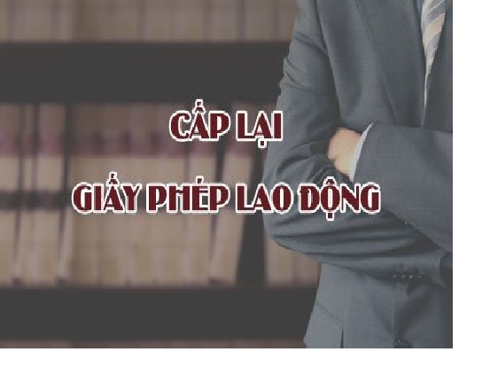 Thủ tục cấp lại giấy phép lao động cho người nước ngoài