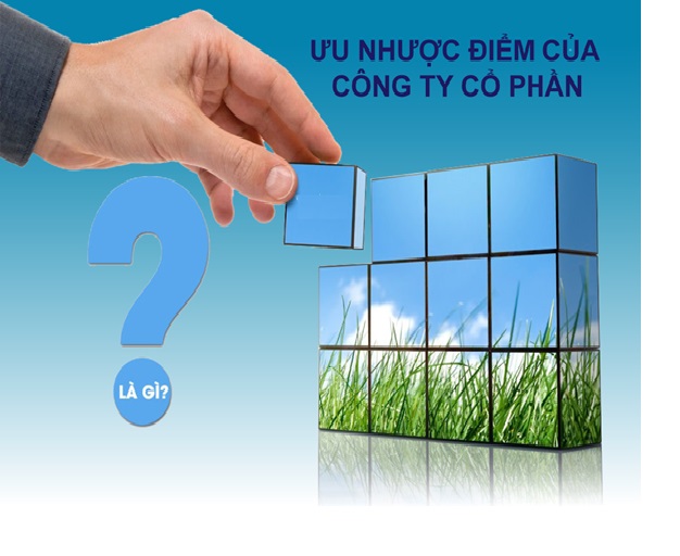 Ưu điểm, nhược điểm của công ty cổ phần