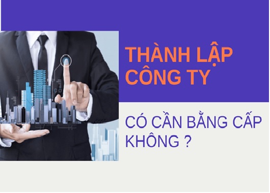 Mở công ty cần bằng cấp gì