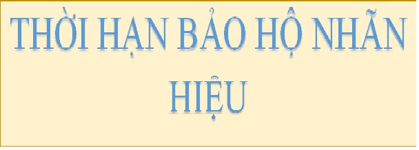 THỜI HẠN BẢO HỘ NHÃN HIỆU